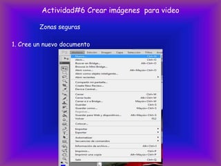 Actividad#6 Crear imágenes para video

         Zonas seguras

1. Cree un nuevo documento
 