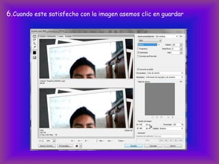 6.Cuando este satisfecho con la imagen asemos clic en guardar
 