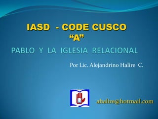 IASD - CODE CUSCO
        “A”

       Por Lic. Alejandrino Halire C.




                 ahalire@hotmail.com
 