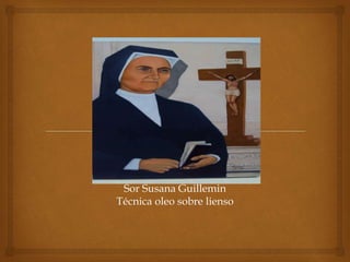 Sor Susana Guillemin
Técnica oleo sobre lienso
 
