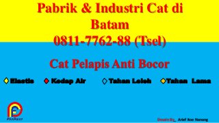 Pabrik & Industri Cat di
Batam
0811-7762-88 (Tsel)
Cat Pelapis Anti Bocor
Desain By_ Arief Itoe Nanang
Elastis Kedap Air Tahan Leleh Tahan Lama
 