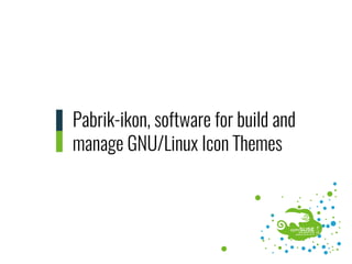 Pabrik-ikon, software for build and
manage GNU/Linux Icon Themes
 