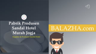 Pabrik Produsen
Sandal Hotel
Murah Jogja
Supplier & Produsen Sandal Hotel
BALAZHA.com
 