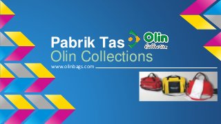 Pabrik Tas 
Olin Collections 
www.olinbags.com 
 