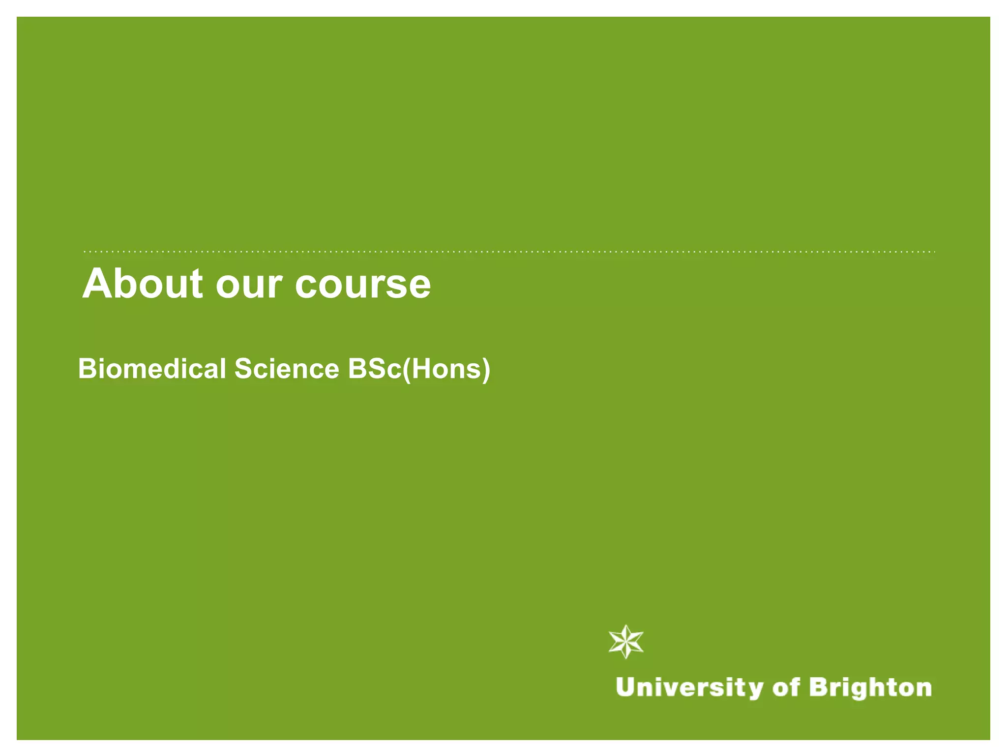 About our course
Biomedical Science BSc(Hons)
 