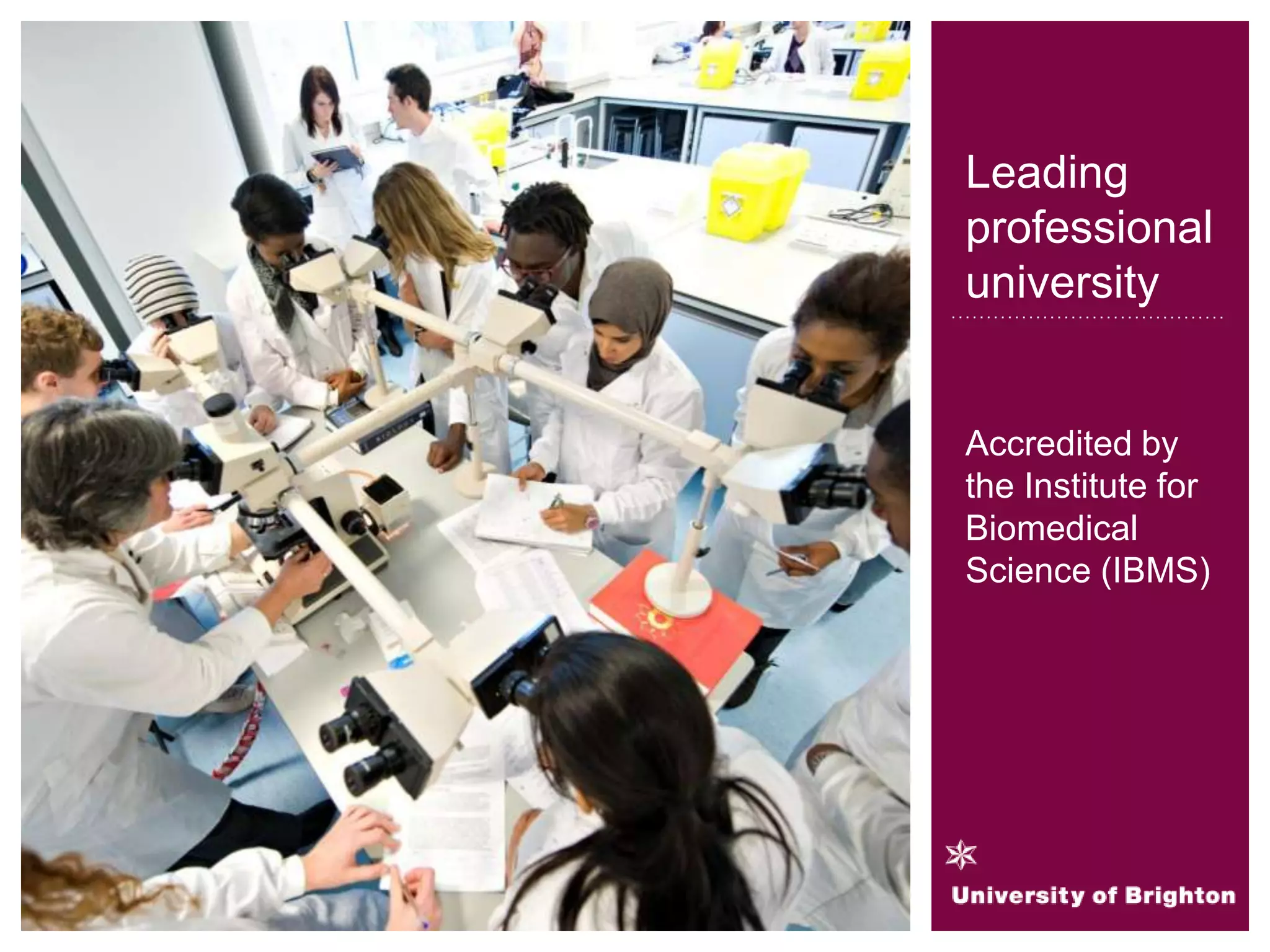 Leading
professional
university
Accredited by
the Institute for
Biomedical
Science (IBMS)
 
