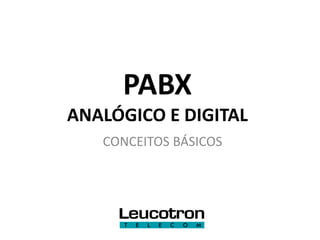 PABX
ANALÓGICO E DIGITAL
   CONCEITOS BÁSICOS
 