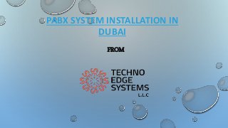 PABX SYSTEM INSTALLATION IN
DUBAI
FROM
 