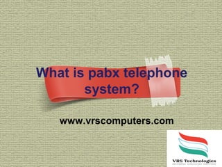 What is pabx telephone
system?
www.vrscomputers.com
 