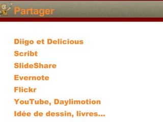Partager Diigo et Delicious Scribt SlideShare Evernote Flickr YouTube, Daylimotion Idée de dessin, livres… 