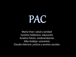 María Vivar: salud y sanidad
Carolina Valdivieso: educación
Ariadna Falcón: medioambiente
Alba Andújar: economía
Claudia Valencia: justicia y asuntos sociales
 