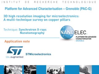 I N S T I T U T D E R E C H E R C H E T E C H N O L O G I Q U E
Platform for Advanced Characterisation – Grenoble (PAC-G)
STMicroelectronics
 