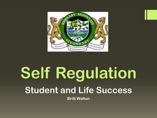 Self Regulation
Student and Life Success
Britt Walton
 