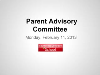 Parent Advisory
  Committee
Monday, February 11, 2013
 