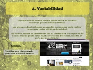2. Modularidad“Estructura fractal” de los nuevos mediosEl objeto de los nuevos medios siempre presenta la misma estructura modular. Las imágenes, sonidos, formas o comportamientos, son representados como colecciones de muestras discretas (píxeles, polígonos, caracteres, etc.) que se agrupan en objetos a mayor escala, pero que siguen manteniendo sus identidades por separado. Pueden combinarse para formar objetos más grandes sin perder ellos su independencia.Ejemplos:En la edición de vídeo se combinan objetos como películas, imágenes y archivos de sonido. 