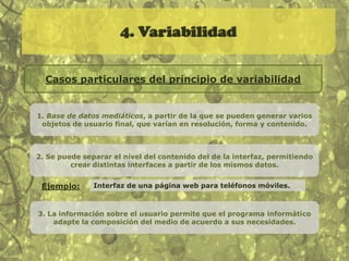 3. AutomatizaciónLa codificación numérica de los medios y la estructura modular de sus objetos permiten automatizar muchas de las operaciones implicadas en su creación, manipulación y acceso.El usuario modifica o crea desde cero un objeto mediático por medio de plantillas o de algoritmos simplesAutomatización “de bajo nivel”Inteligencia artificial. Requiere que el ordenador entienda, hasta cierto punto, los significados que incluyen los objetos que se generan.Automatización “de alto nivel”Debido a la gran cantidad de recursos almacenados existe la necesidad de clasificar y buscar los objetos mediáticos de manera más eficaz.Acceso