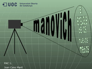 manovich El lenguaje de los nuevos medios PAC 1. Joan Cano Martí 