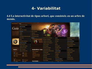 4- Variabilitat
4.4 La interactivitat de tipus arbori, que consisteix en un arbre de
menús.
 