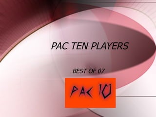 PAC TEN PLAYERS  BEST OF 07  