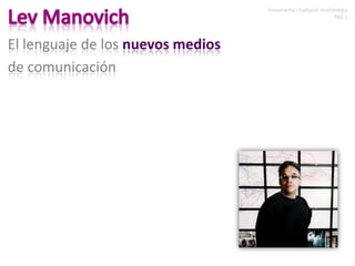 Lev Manovich Fonaments i Evolució multimèdia PAC 1 El lenguaje de los nuevos medios  de comunicación 