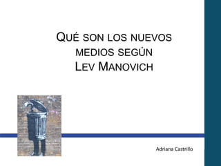 Qué son los nuevos medios según  Lev Manovich Adriana Castrillo 