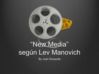 “New Media” según Lev Manovich By Juan Escayola 
