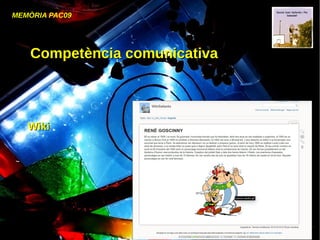 MEMÒRIA PAC09
Competència comunicativaCompetència comunicativa
WikiWiki
 