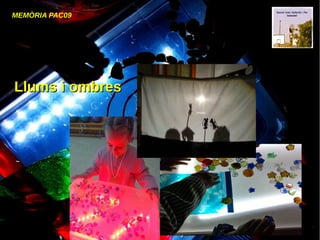 MEMÒRIA PAC09
Llums i ombresLlums i ombres
 
