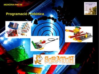 MEMÒRIA PAC09
Programació i robòticaProgramació i robòtica
 