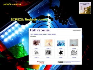 MEMÒRIA PAC09
SCPSZS: Roda de contesSCPSZS: Roda de contes
 