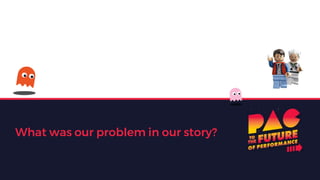 What was our problem in our story?
 