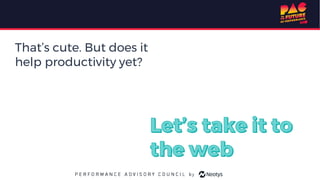 That’s cute. But does it
help productivity yet?
 