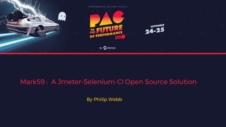Mark59 : A Jmeter-Selenium-CI Open Source Solution
By Philip Webb
 