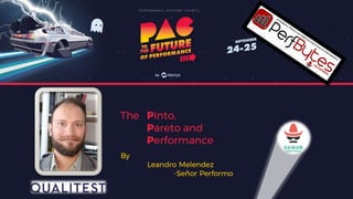 The Pinto,
Pareto and
Performance
By
Leandro Melendez
-Señor Performo
 