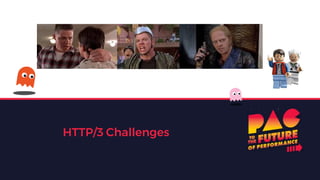 HTTP/3 Challenges
 