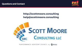 http://scottmoore.consulting
help@scottmoore.consulting
Questionsand Contact
 