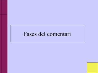 Fases del comentari
 