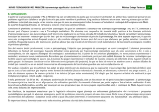 NOVES	
  TECNOLOGIES	
  PAC3	
  PROJECTE:	
  Aprenentatge	
  significatiu	
  i	
  ús	
  de	
  les	
  TIC	
  	
  	
  	
  	
  	
  	
  	
  	
  	
  	
  	
  	
  	
  	
  	
  	
  	
  	
  	
  	
  	
  	
  	
  	
  	
  	
  	
  	
  	
  	
  	
  	
  	
  	
  	
  	
  	
  	
  	
  	
  	
  	
  	
  	
  	
  	
  	
  	
  	
  	
  	
  	
  	
  	
  	
  	
  	
  	
  	
  	
  	
  	
  	
  	
  	
  	
  	
  	
  	
  	
  	
  	
  	
  	
  	
  	
  	
  Mònica	
  Ortega	
  Tarascon	
  	
  	
  	
  	
  24	
  
                                                                                                                                                                                                                                                                                                                                                                                                                                                                                       	
  	
  	
  	
  	
  
	
  
8.	
  CONCLUSIONS	
  
A	
  partir	
  de	
  la	
  proposta	
  senyalada	
  (PAC	
  3:PROJECTE),	
  van	
  ser	
  diferents	
  els	
  punts	
  que	
  es	
  van	
  haver	
  de	
  tractar.	
  En	
  primer	
  lloc,	
  havíem	
  de	
  pensar	
  en	
  un	
  
problema	
  significatiu	
  i	
  elaborar	
  un	
  pla	
  d’actuació	
  per	
  poder	
  resoldre	
  el	
  problema.	
  Vaig	
  analitzar	
  diferents	
  situacions,	
  i	
  em	
  vaig	
  adonar	
  que	
  un	
  dels	
  
problemes	
  principals	
  que	
  sorgia	
  en	
  les	
  tutories	
  era	
  que	
  els	
  nens	
  no	
  aconseguien	
  trobar	
  la	
  manera	
  d’estudiar	
  el	
  contingut	
  de	
  l’assignatura	
  de	
  Medi.	
  
És	
  a	
  partir	
  d’aquesta	
  demanda	
  on	
  es	
  busca	
  la	
  solució:	
  crear	
  una	
  carpeta	
  d’estudi.	
  
Coneixent	
  el	
  problema	
  i	
  l’objectiu	
  que	
  volem	
  aconseguir,	
  és	
  quan	
  es	
  comencen	
  a	
  dissenyar	
  les	
  activitats	
  d’aprenentatge	
  i	
  on,	
  les	
  TIC	
  comencen	
  a	
  
formar	
   part	
   d’aquest	
   projecte	
   com	
   a	
   Tecnologia	
   mediadora.	
   Els	
   alumnes	
   van	
   respondre	
   de	
   manera	
   molt	
   positiva	
   a	
   les	
   diverses	
   activitats	
  
d’aprenentatge	
  que	
  es	
  van	
  desenvolupar,	
  on	
  l’	
  interès	
  i	
  la	
  implicació	
  va	
  ser	
  força	
  elevada.	
  El	
  treball	
  pluridisciplinar	
  també	
  va	
  facilitar	
  l’aprenentatge.	
  
Anticipar	
   les	
   sessions	
   i	
   entendre	
   per	
   què	
   es	
   fan	
   i	
   què	
   es	
   vol	
   aconseguir	
   afavoreixen	
   el	
   procés	
   d’aprenentatge.	
   Un	
   altre	
   aspecte	
   important,	
   és	
   que	
   els	
  
nens	
   són	
   protagonistes	
   actius	
   d’aquest	
   projecte	
   i	
   els	
   resultats	
   obtinguts	
   formen	
   part	
   del	
   recurs	
   que	
   elaborem	
   per	
   poder	
   estudiar	
   i	
   resoldre	
   el	
  
conflicte.	
   D’aquesta	
   manera,	
   ells	
   mateixos	
   es	
   podran	
   adonar	
   (un	
   cop	
   s’acabi	
   el	
   2n	
   trimestre)	
   si	
   el	
   material	
   creat	
   és	
   funcional	
   i	
   aconsegueix	
   resoldre	
  
el	
  problema	
  plantejat.	
  
Des	
   del	
   nostre	
   àmbit	
   professional,	
   i	
   com	
   a	
   psicopedagog,	
   l’objectiu	
   que	
   perseguim	
   és	
   aconseguir	
   un	
   canvi	
   conceptual.	
   L’alumnat	
   presentava	
  
dificultats	
   en	
   l’estudi	
   del	
   contingut.	
   Aquesta	
   dificultat	
   venia	
   generada	
   per	
   l’aprenentatge	
   memorístic	
   que	
   els	
   nens	
   acostumen	
   a	
   fer,	
   i	
   com	
   a	
  
conseqüència,	
   no	
   són	
   capaços	
   d’integrar	
   els	
   continguts	
   i	
   automatitzar-­‐los.	
   A	
   partir	
   de	
   les	
   activitats	
   plantejades,	
   els	
   nens	
   podran	
   experimentar	
   i	
  
assimilar	
  i	
  acomodar	
  nous	
  coneixements.	
  Recordem	
  que	
  el	
  coneixement	
  es	
  construeix,	
  però	
  per	
  això	
  caldrà	
  disposar	
  de	
  recursos	
  i	
  estratègies	
  que	
  
facilitin	
  aquest	
  aprenentatge.En	
  aquest	
  cas,	
  l’alumnat	
  ha	
  pogut	
  experimentar	
  i	
  treballar	
  de	
  manera	
  conjunta	
  en	
  diferents	
  àrees.	
  Aquest	
  treball	
  en	
  
petits	
   grups	
   i	
   les	
   tasques	
   a	
   realitzar	
   en	
   les	
   diferents	
   àrees	
   (pròpies	
   del	
   projecte),	
   fa	
   que	
   es	
   deixi	
   de	
   veure	
   les	
   matèries	
   com	
   a	
   unitats	
   aïllades	
   de	
  
treball	
  per	
  convertir-­‐se	
  en	
  un	
  model	
  transversal	
  on	
  els	
  components	
  del	
  currículum	
  guarden	
  una	
  estreta	
  relació	
  entre	
  sí.	
  
Per	
  acabar,	
  considero	
  que	
  les	
  activitats	
  han	
  estat	
  	
  de	
  gran	
  interès	
  per	
  als	
  alumnes	
  ja	
  que	
  no	
  suposa	
  fer	
  el	
  que	
  sempre	
  fan	
  (activitats	
  de	
  llibre)	
  sinó	
  
que	
   es	
   tracta	
   d’una	
   activitat	
   que	
   implica	
   noves	
   formes	
   de	
   treballar	
   (buscar	
   informació	
   a	
   Internet,	
   en	
   els	
   resums,	
   elaborar	
   el	
   seu	
   propi	
   materia…)	
   	
   a	
  
més	
   els	
   alumnes	
   aprenen	
   de	
   manera	
   pràctica	
   i	
   no	
   teòrica	
   (al	
   que	
   estan	
   acostumats).	
   Cal	
   afegir	
   que	
   fer	
   aquesta	
   activitat	
   els	
   motivarà	
   ja	
   que	
  
treballaran	
  en	
  grups	
  	
  rebent	
  ajuda	
  i	
  cooperant.	
  
A	
  més,	
  promouen	
  l’ús	
  de	
  les	
  TIC	
  i	
  els	
  mitjans	
  audiovisuals	
  de	
  forma	
  integrada,	
  com	
  un	
  bon	
  recurs	
  en	
  els	
  processos	
  d’ensenyament	
  i	
  d’aprenentatge.	
  
En	
   aquesta	
   pràctica	
   hem	
   fet	
   servir	
   el	
   projector,	
   els	
   ordinadors	
   portàtils	
   i	
   la	
   connexió	
   a	
   Internet	
   per	
   poder	
   registrar	
   les	
   activitats	
   realitzades.	
   A	
   més,	
  
la	
  professora	
  d’informàtica,	
  aprofita	
  per	
  ensenyar	
  un	
  nou	
  programa	
  i	
  que	
  els	
  nens	
  puguin	
  experimentar	
  amb	
  el	
  contingut	
  de	
  Medi.	
  Aquest	
  recurs,	
  
com	
  a	
  eina	
  didàctica	
  és	
  imprescindible.	
  
Per	
   finalitzar,	
   és	
   important	
   mencionar	
   que	
   la	
   legislació	
   educativa	
   vigent	
   planteja	
   un	
   enfocament	
   globalitzador	
   del	
   currículum	
   i	
   propostes	
  
metodològiques	
  perquè	
  els	
  alumnes	
  aprenguin	
  a	
  partir	
  de	
  problemes	
  concrets	
  propers	
  als	
  seus	
  interessos.	
  Si	
  els	
  temes	
  d’aprenentatge	
   són	
   propers	
  
als	
  interessos	
  dels	
  alumnes	
  i	
  la	
  realitat	
  social	
  sobre	
  la	
  qual	
  ells	
  poden	
  intervenir,	
  el	
  coneixement	
  adquireix	
  una	
  funcionalitat	
  i	
  una	
  utilització	
  clara.	
  
És	
  important	
  doncs,	
  fomentar	
  una	
  escola	
  més	
  atractiva,	
  pròxima	
  a	
  la	
  vida	
  dels	
  alumnes	
  i	
  la	
  comunitat.	
  
 