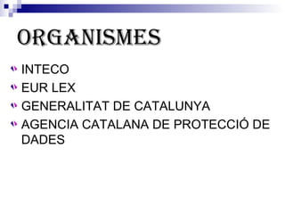 ORGANISMES INTECO EUR LEX  GENERALITAT DE CATALUNYA AGENCIA CATALANA DE PROTECCIÓ DE DADES 