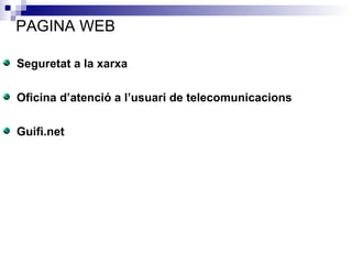 PAGINA WEB Seguretat a la xarxa Oficina d’atenció a l’usuari de telecomunicacions Guifi.net 