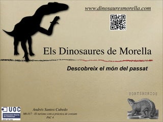 Els Dinosaures de Morella
Descobreix el món del passat
Andrés Santos Cubedo
M6.017 - El turisme com a pràctica de consum
PAC 4
www.dinosauresmorella.com
 