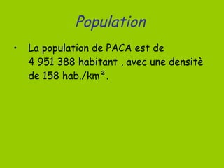 Population   La population de PACA est de   4 951 388 habitant , avec une densitè de 158 hab./km². 