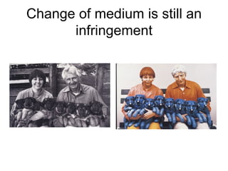 Change of medium is still an
      infringement
 