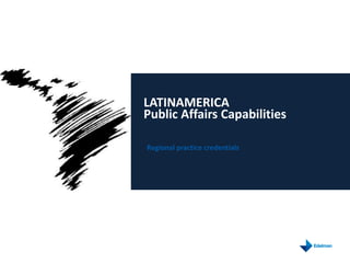 LATINAMERICA
Public Affairs Capabilities

Regional practice credentials
 