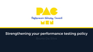 Strengthening your performance testing policy
Bruno Da Silva
 