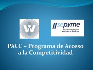 PACC – Programa de Acceso
a la Competitividad
 