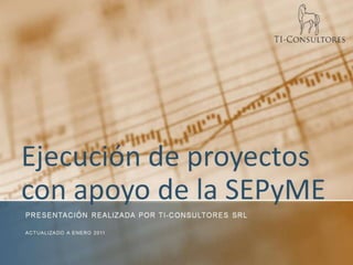 Ejecución de proyectos con apoyo de la SEPyME 