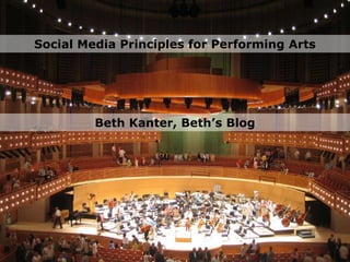 Social Media Principles for Performing Arts Beth Kanter, Beth’s Blog 