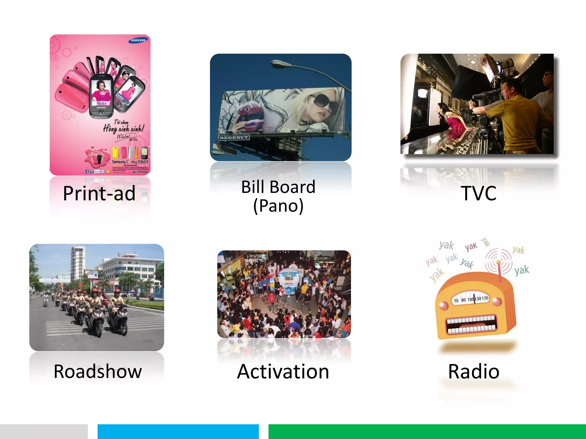 VHT
Print-ad Bill Board
(Pano)
TVC
Roadshow Activation Radio
 