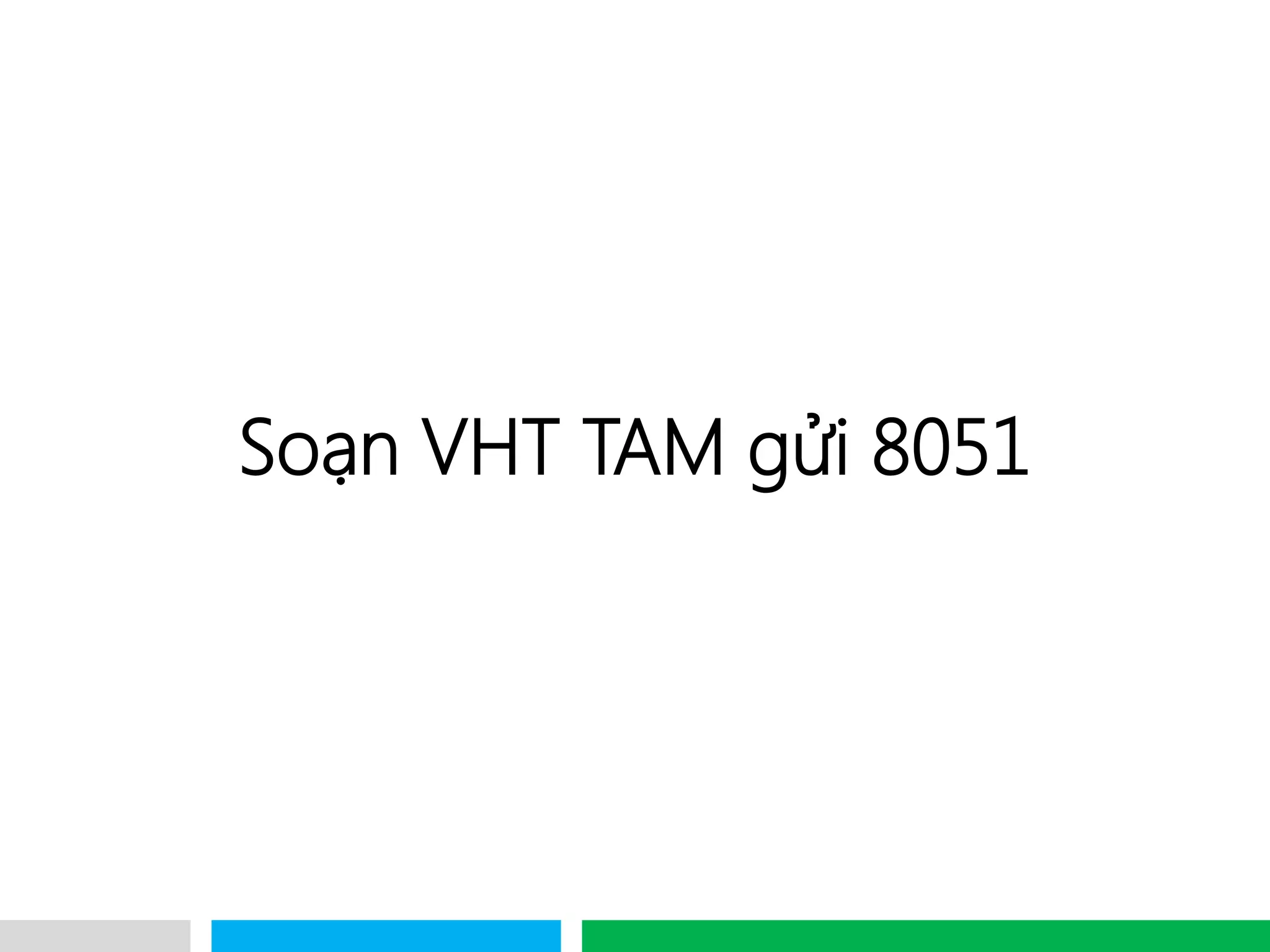 VHT
Soạn VHT TAM gửi 8051
 